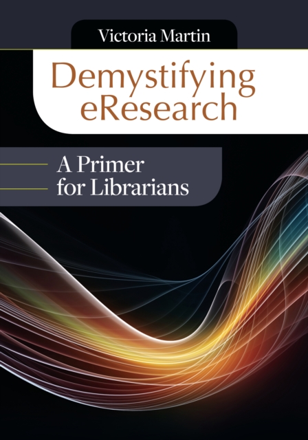 Book Cover for Demystifying eResearch: A Primer for Librarians by Martin, Victoria