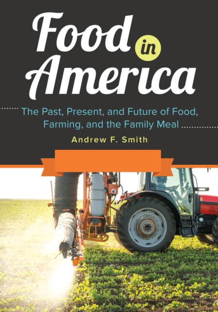 Book Cover for Food in America: The Past, Present, and Future of Food, Farming, and the Family Meal [3 volumes] by Andrew F. Smith