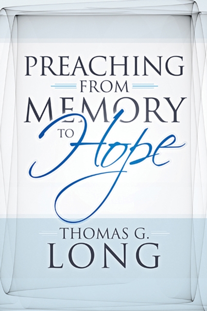 Book Cover for Preaching from Memory to Hope by Thomas G. Long