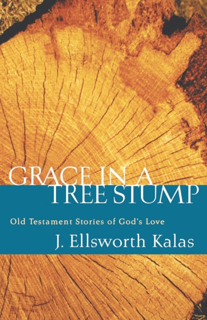 Book Cover for Grace in a Tree Stump by J. Ellsworth Kalas