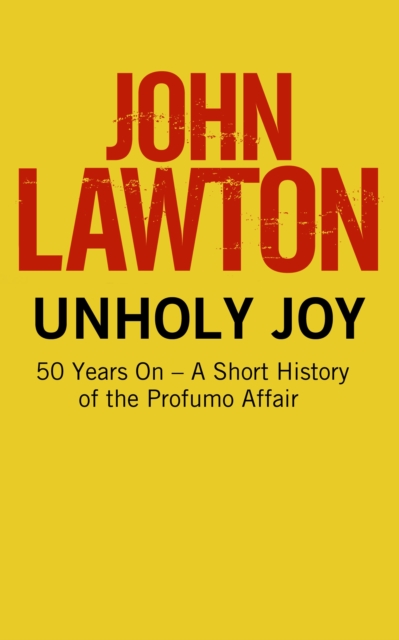 Book Cover for Unholy Joy: 50 Years On - A Short History of the Profumo Affair by John Lawton