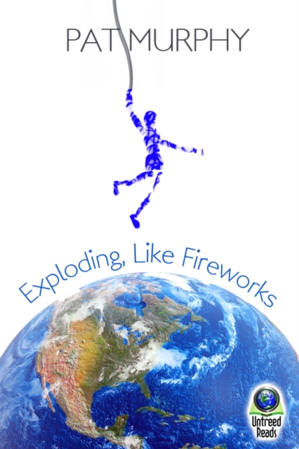 Book Cover for Exploding, Like Fireworks by Pat Murphy