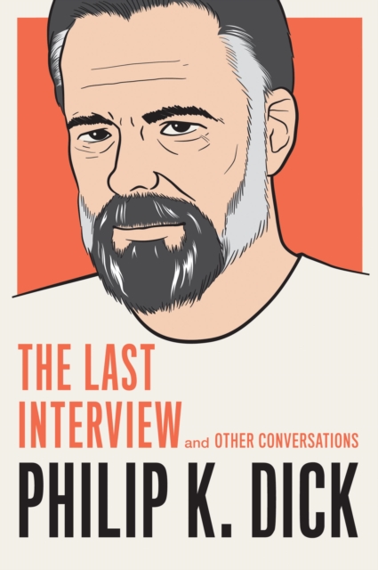 Book Cover for Philip K. Dick: The Last Interview by Dick, Philip K.