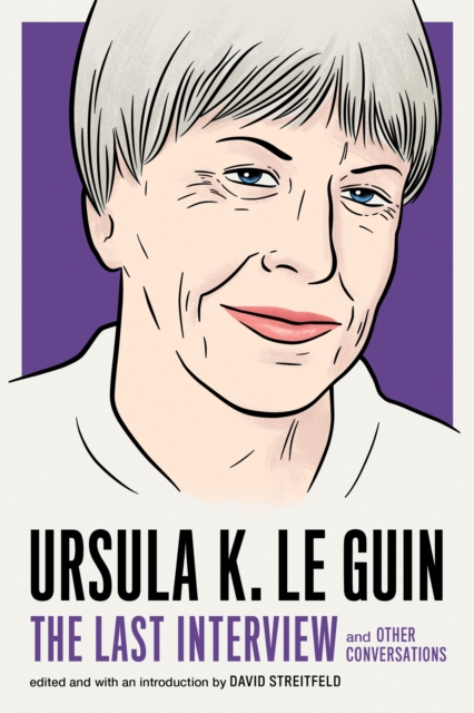 Book Cover for Ursula K. Le Guin: The Last Interview by Guin, Ursula K. Le