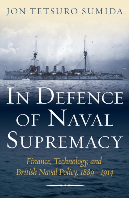 Book Cover for In Defence of Naval Supremacy by Jon Tetsuro Sumida