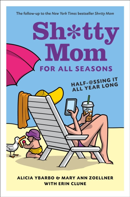 Book Cover for Sh*tty Mom for All Seasons by Alicia Ybarbo, Mary Ann Zoellner, Erin Clune
