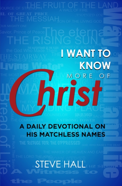 Book Cover for I Want to Know More of Christ by Steve Hall