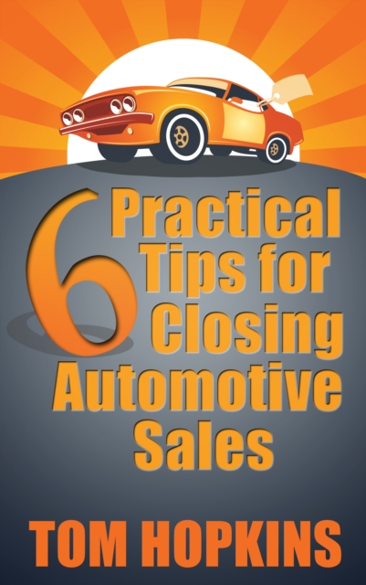 Book Cover for 6 Practical Tips for Closing Automotive Sales by Hopkins, Tom