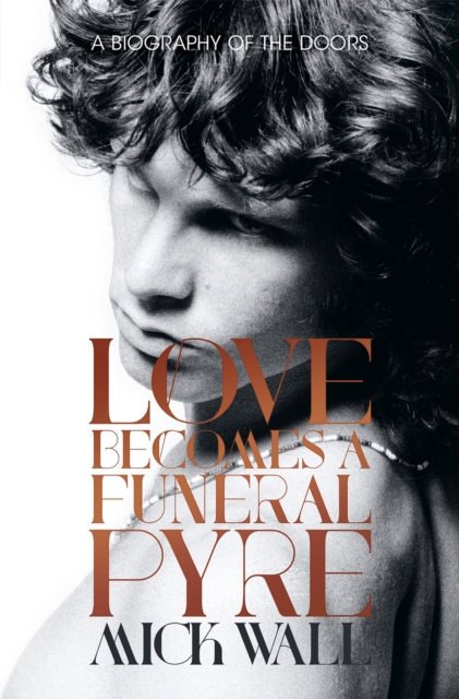 Book Cover for Love Becomes a Funeral Pyre by Mick Wall