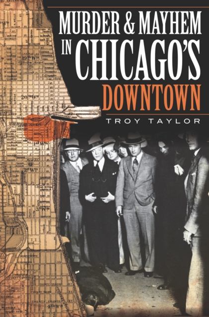 Book Cover for Murder and Mayhem in Chicago's Downtown by Troy Taylor