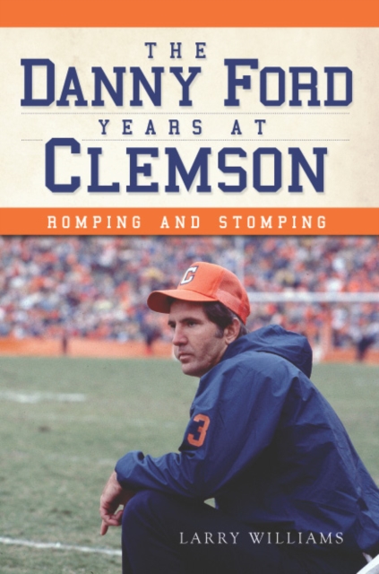 Book Cover for Danny Ford Years at Clemson: Romping and Stomping by Larry Williams