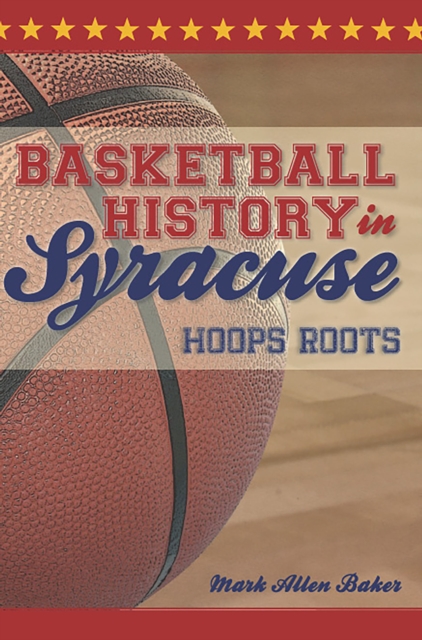 Book Cover for Basketball History in Syracuse by Mark Allen Baker