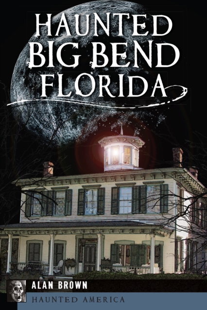 Book Cover for Haunted Big Bend, Florida by Alan Brown
