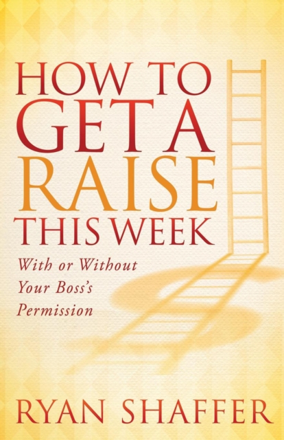 Book Cover for How to Get a Raise This Week by Ryan Shaffer