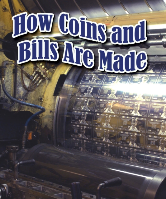How Coins and Bills Are Made