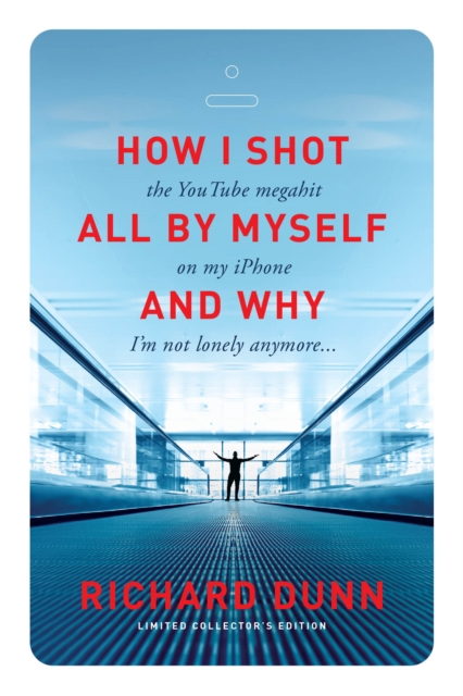 Book Cover for How I Shot the YouTube Megahit &quote;All by Myself&quote; on My iPhone and Why I'm Not Lonely Anymore by Dunn, Richard