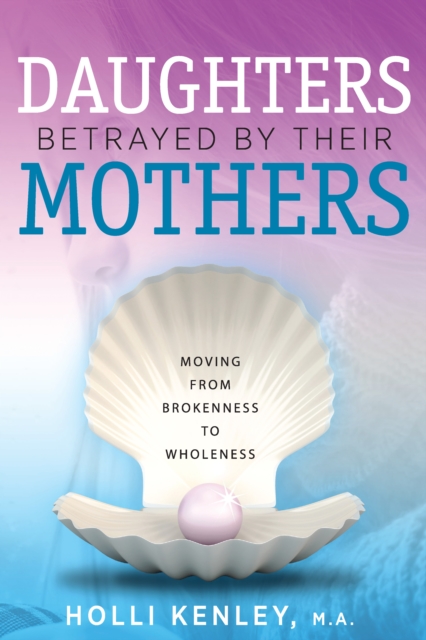 Book Cover for Daughters Betrayed by their Mothers by Holli Kenley