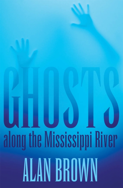 Book Cover for Ghosts along the Mississippi River by Alan Brown