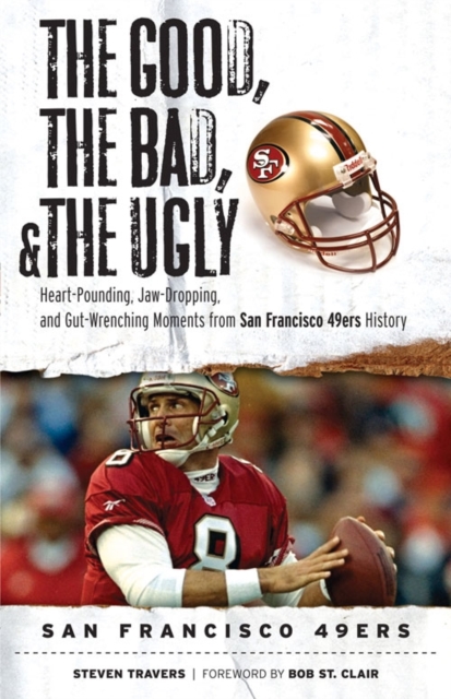 Book Cover for Good, the Bad, & the Ugly: San Francisco 49ers by Steven Travers