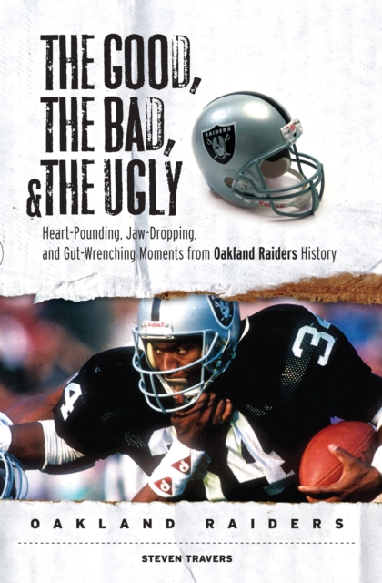 Book Cover for Good, the Bad, & the Ugly: Oakland Raiders by Steven Travers