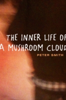 Book Cover for THE INNER LIFE OF A MUSHROOM CLOUD by PETER SMITH