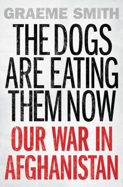 Book Cover for Dogs are Eating Them Now by Graeme Smith