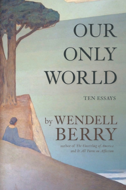 Book Cover for Our Only World by Wendell Berry