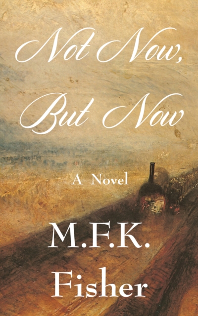 Book Cover for Not Now but Now by M. F. K. Fisher