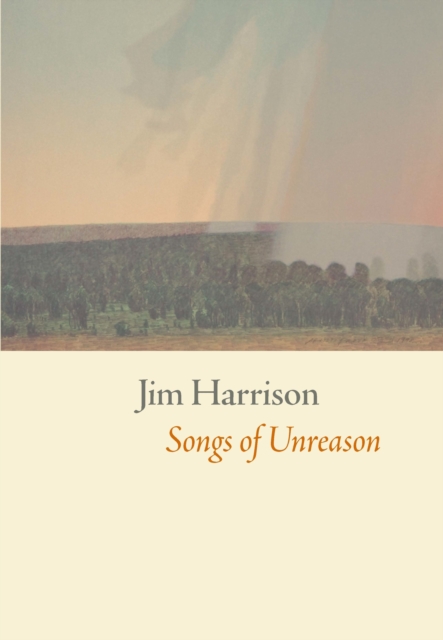 Book Cover for Songs of Unreason by Jim Harrison