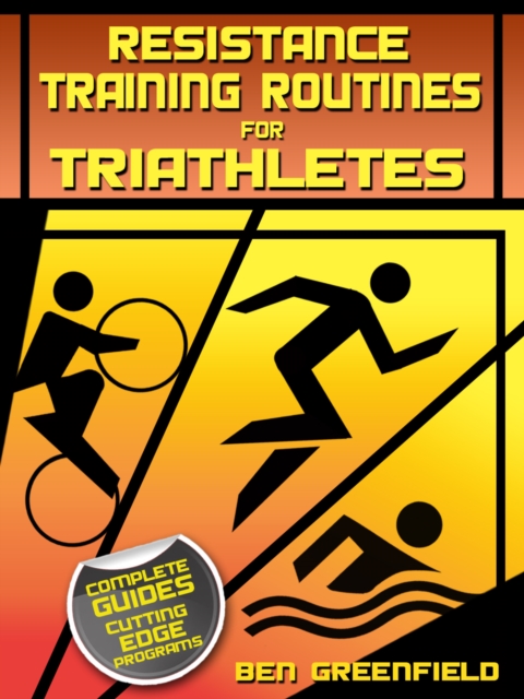 Book Cover for Resistance Training Routines for Triathletes by Ben Greenfield