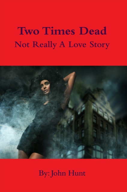 Book Cover for Two Times Dead - Not Really a Love Story by John Hunt