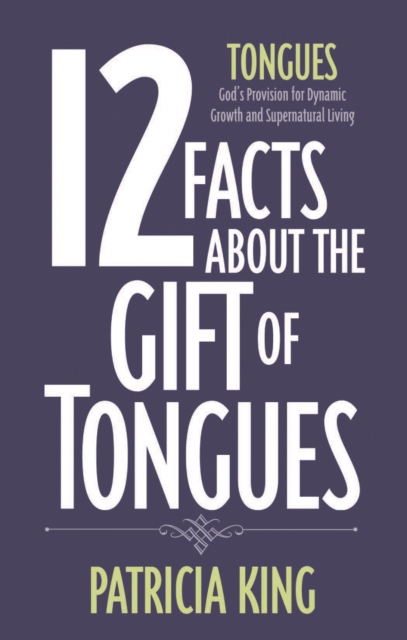 Book Cover for 12 Facts about the Gift of Tongues by Patricia King
