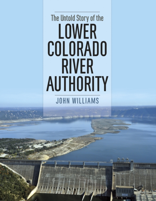 Book Cover for Untold Story of the Lower Colorado River Authority by John Williams