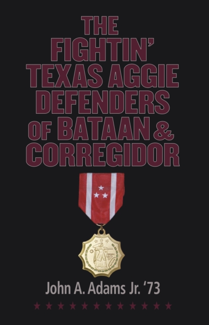 Book Cover for Fightin' Texas Aggie Defenders of Bataan and Corregidor by John A. Adams