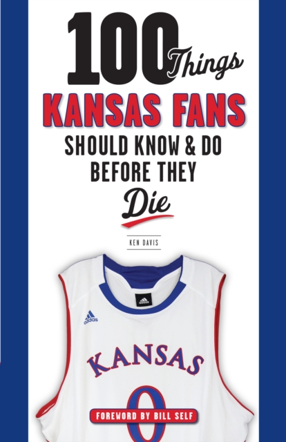 Book Cover for 100 Things Kansas Fans Should Know & Do Before They Die by Davis, Ken