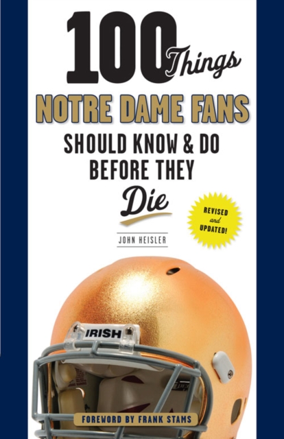 Book Cover for 100 Things Notre Dame Fans Should Know & Do Before They Die by John Heisler