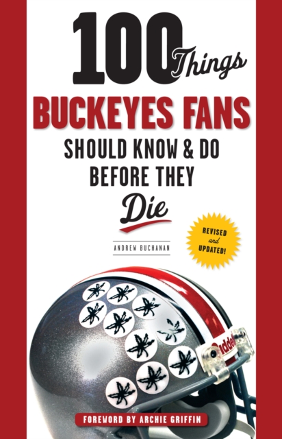 Book Cover for 100 Things Buckeyes Fans Should Know & Do Before They Die by Buchanan, Andrew|Griffin, Archie