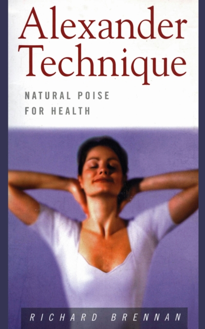 Book Cover for Alexander Technique: Natural Poise for Health by Richard Brennan