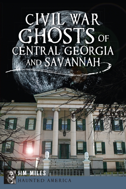 Book Cover for Civil War Ghosts of Central Georgia and Savannah by Jim Miles