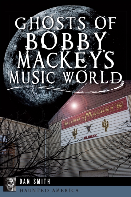 Book Cover for Ghosts of Bobby Mackey's Music World by Dan Smith