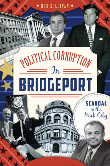 Book Cover for Political Corruption in Bridgeport by Rob Sullivan