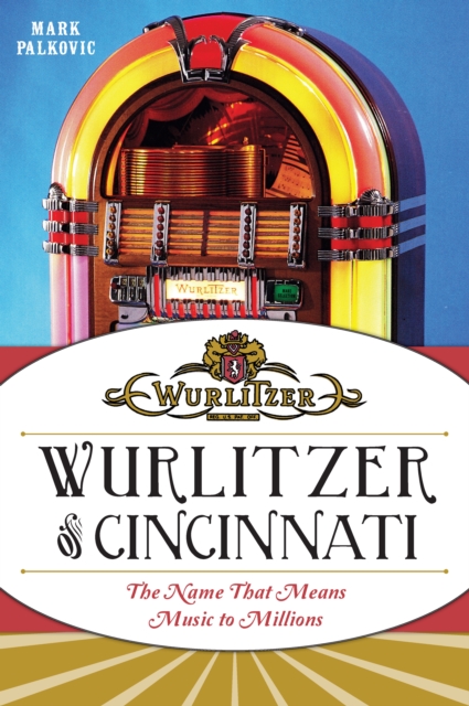 Book Cover for Wurlitzer of Cincinnati by Mark Palkovic