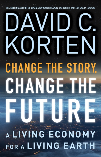 Book Cover for Change the Story, Change the Future by David C. Korten