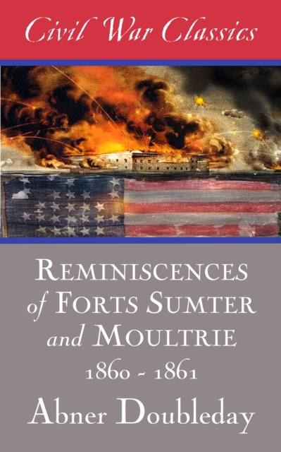 Book Cover for Reminiscences of Forts Sumter and Moultrie: 1860-1861 (Civil War Classics) by Abner Doubleday