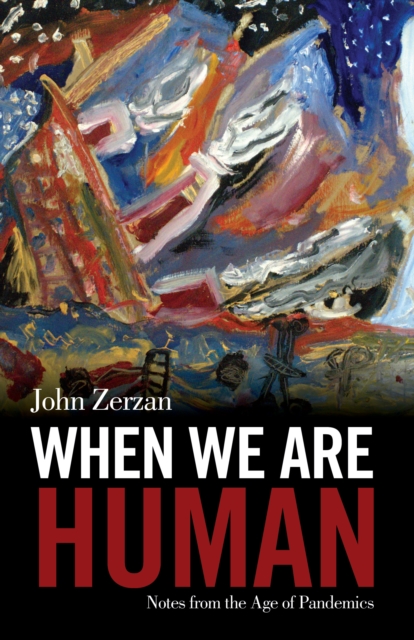 Book Cover for When We Are Human by John Zerzan