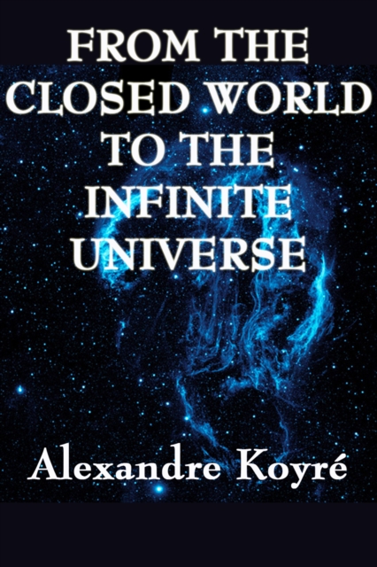 Book Cover for From the Closed World to the Infinite Universe by Koyre, Alexandre