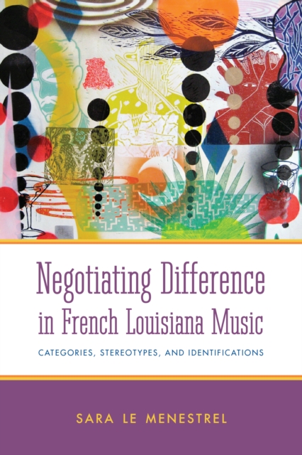 Book Cover for Negotiating Difference in French Louisiana Music by Sara Le Menestrel