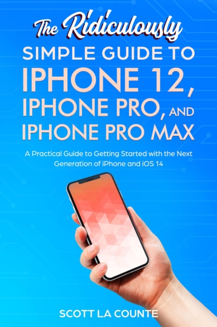 Book Cover for Ridiculously Simple Guide To iPhone 12, iPhone Pro, and iPhone Pro Max by Scott La Counte