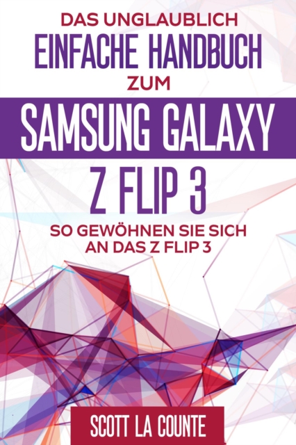 Book Cover for Das Unglaublich Einfache Handbuch Zum  Samsung Galaxy Z Flip3 by Scott La Counte