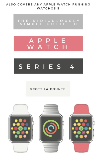 Book Cover for Ridiculously Simple Guide to Apple Watch Series 4 by Scott La Counte